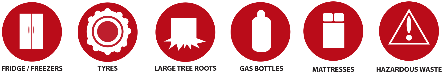 fridge/ freezers, Tyres, Large Tree Roots, Gas Bottles, Mattresses, Hazarous Waste